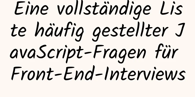 Eine vollständige Liste häufig gestellter JavaScript-Fragen für Front-End-Interviews