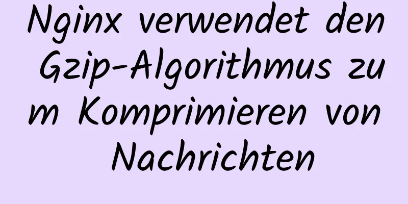 Nginx verwendet den Gzip-Algorithmus zum Komprimieren von Nachrichten