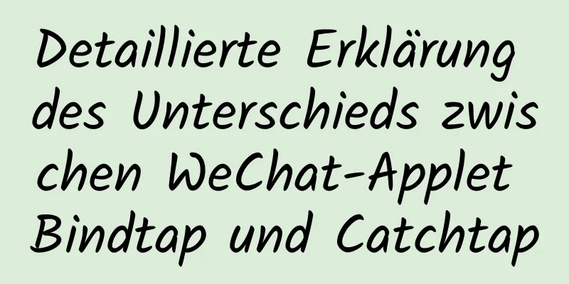 Detaillierte Erklärung des Unterschieds zwischen WeChat-Applet Bindtap und Catchtap