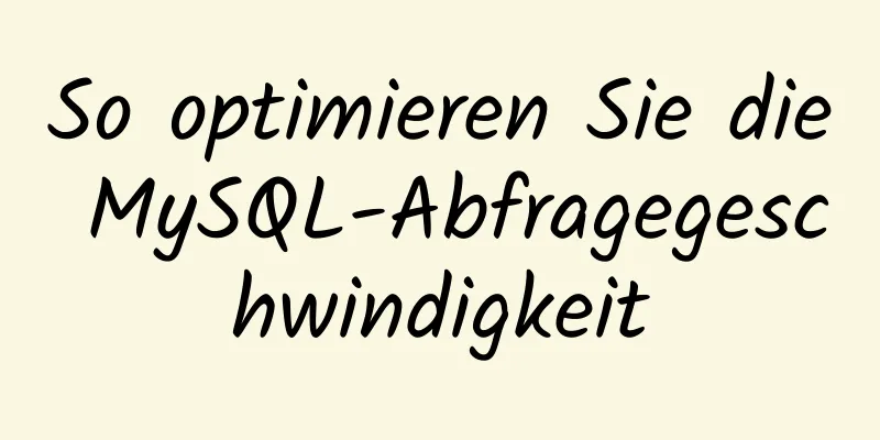 So optimieren Sie die MySQL-Abfragegeschwindigkeit