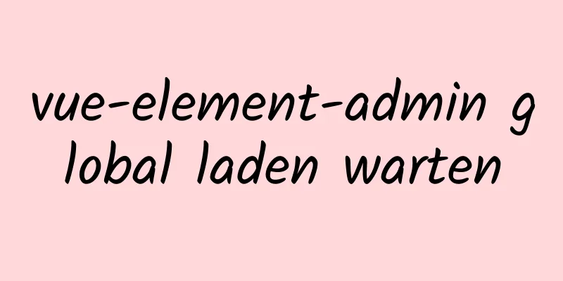 vue-element-admin global laden warten