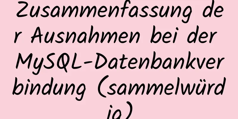 Zusammenfassung der Ausnahmen bei der MySQL-Datenbankverbindung (sammelwürdig)