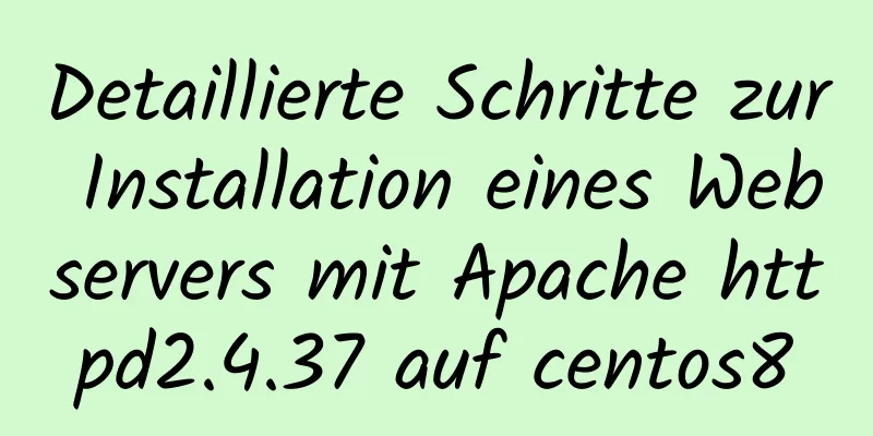 Detaillierte Schritte zur Installation eines Webservers mit Apache httpd2.4.37 auf centos8