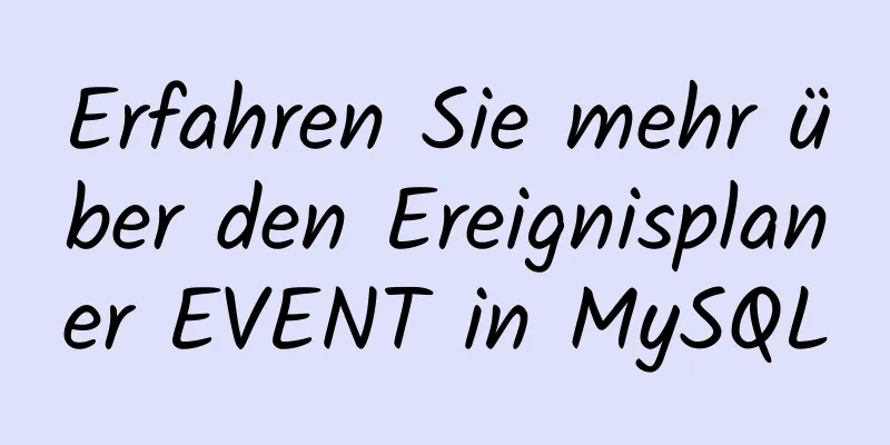 Erfahren Sie mehr über den Ereignisplaner EVENT in MySQL