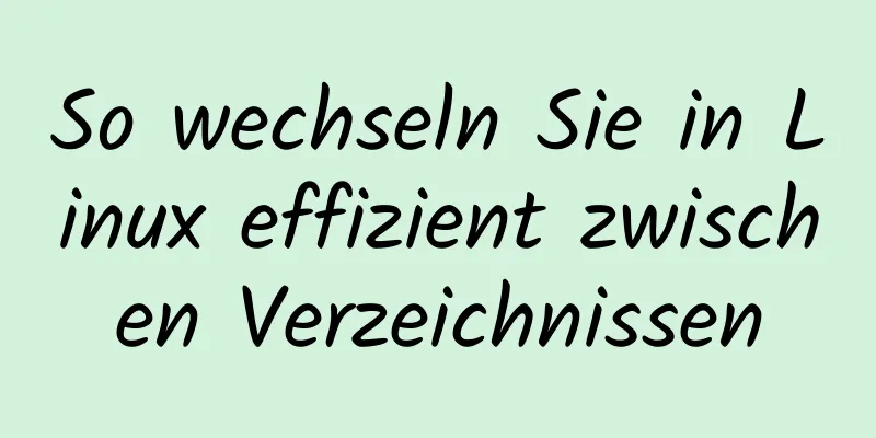 So wechseln Sie in Linux effizient zwischen Verzeichnissen