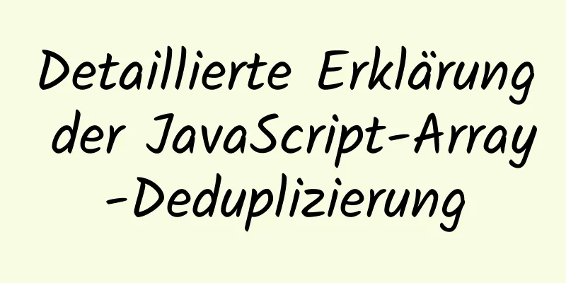 Detaillierte Erklärung der JavaScript-Array-Deduplizierung