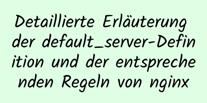 Detaillierte Erläuterung der default_server-Definition und der entsprechenden Regeln von nginx