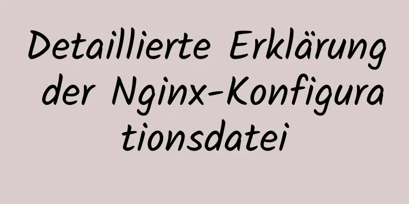 Detaillierte Erklärung der Nginx-Konfigurationsdatei