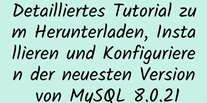 Detailliertes Tutorial zum Herunterladen, Installieren und Konfigurieren der neuesten Version von MySQL 8.0.21