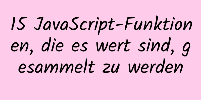 15 JavaScript-Funktionen, die es wert sind, gesammelt zu werden