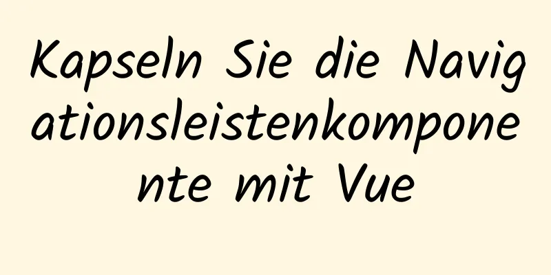 Kapseln Sie die Navigationsleistenkomponente mit Vue