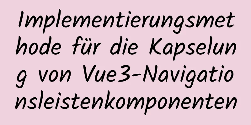 Implementierungsmethode für die Kapselung von Vue3-Navigationsleistenkomponenten