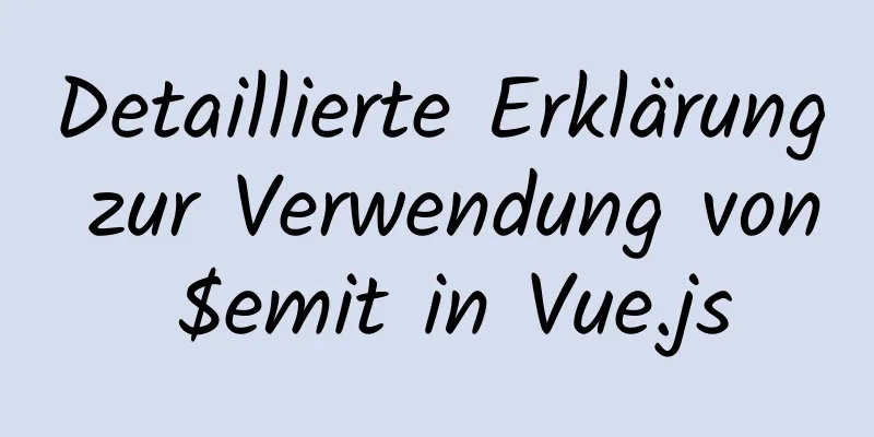 Detaillierte Erklärung zur Verwendung von $emit in Vue.js