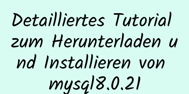 Detailliertes Tutorial zum Herunterladen und Installieren von mysql8.0.21