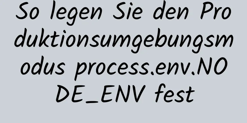 So legen Sie den Produktionsumgebungsmodus process.env.NODE_ENV fest