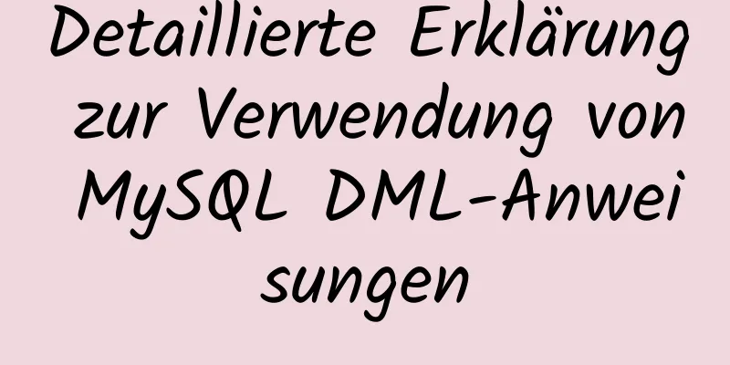 Detaillierte Erklärung zur Verwendung von MySQL DML-Anweisungen