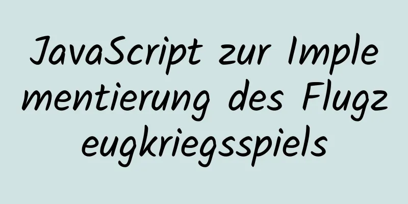 JavaScript zur Implementierung des Flugzeugkriegsspiels