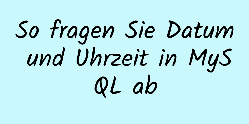 So fragen Sie Datum und Uhrzeit in MySQL ab