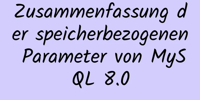 Zusammenfassung der speicherbezogenen Parameter von MySQL 8.0