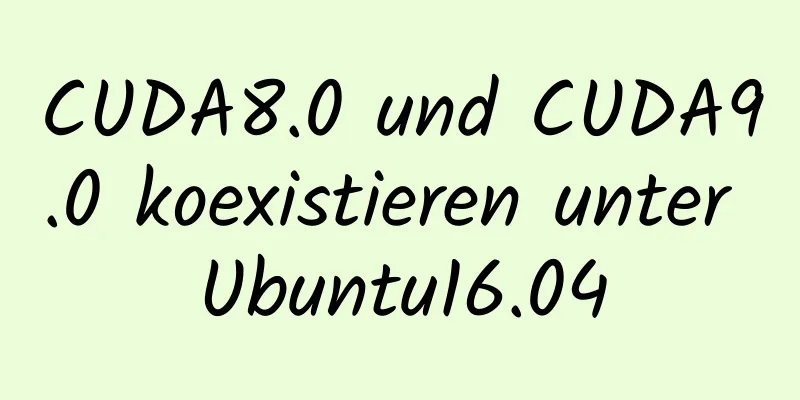 CUDA8.0 und CUDA9.0 koexistieren unter Ubuntu16.04