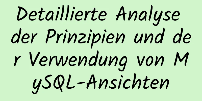 Detaillierte Analyse der Prinzipien und der Verwendung von MySQL-Ansichten