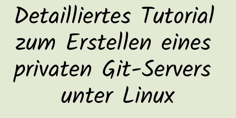 Detailliertes Tutorial zum Erstellen eines privaten Git-Servers unter Linux