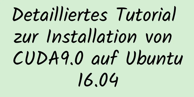 Detailliertes Tutorial zur Installation von CUDA9.0 auf Ubuntu16.04