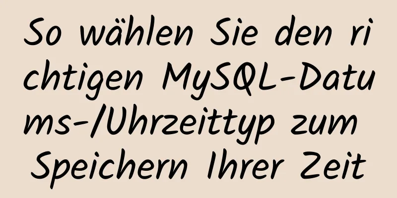 So wählen Sie den richtigen MySQL-Datums-/Uhrzeittyp zum Speichern Ihrer Zeit