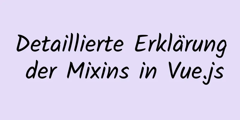 Detaillierte Erklärung der Mixins in Vue.js