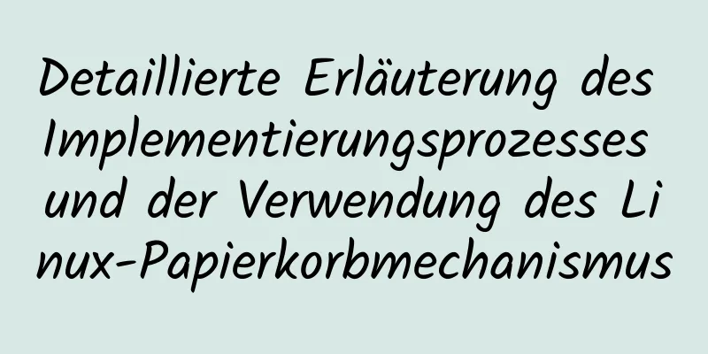 Detaillierte Erläuterung des Implementierungsprozesses und der Verwendung des Linux-Papierkorbmechanismus