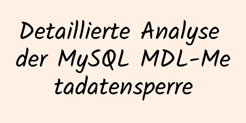 Detaillierte Analyse der MySQL MDL-Metadatensperre