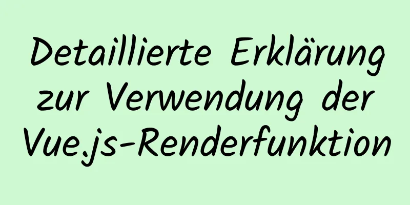 Detaillierte Erklärung zur Verwendung der Vue.js-Renderfunktion