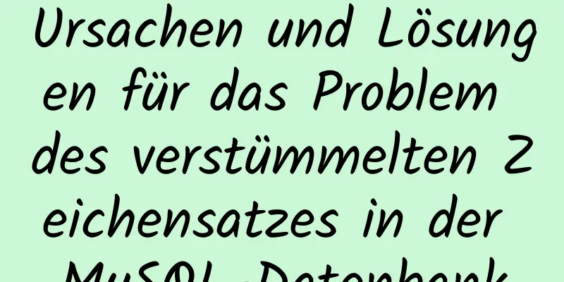 Ursachen und Lösungen für das Problem des verstümmelten Zeichensatzes in der MySQL-Datenbank