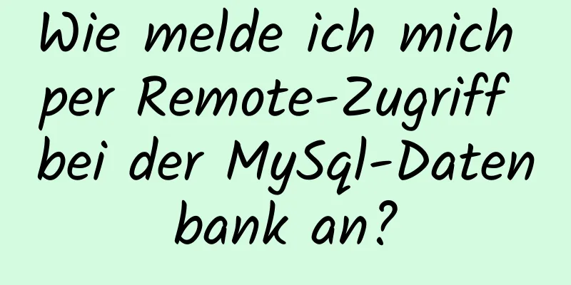 Wie melde ich mich per Remote-Zugriff bei der MySql-Datenbank an?