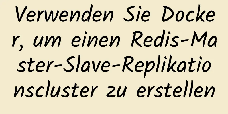 Verwenden Sie Docker, um einen Redis-Master-Slave-Replikationscluster zu erstellen