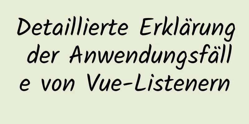 Detaillierte Erklärung der Anwendungsfälle von Vue-Listenern