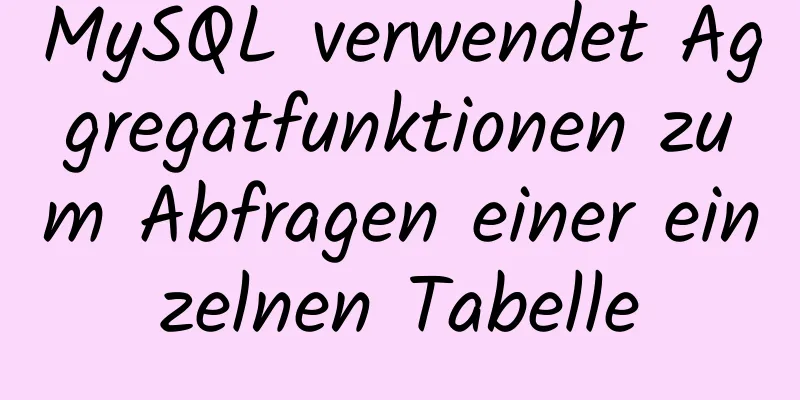 MySQL verwendet Aggregatfunktionen zum Abfragen einer einzelnen Tabelle