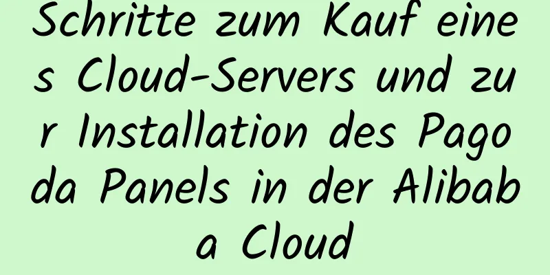 Schritte zum Kauf eines Cloud-Servers und zur Installation des Pagoda Panels in der Alibaba Cloud