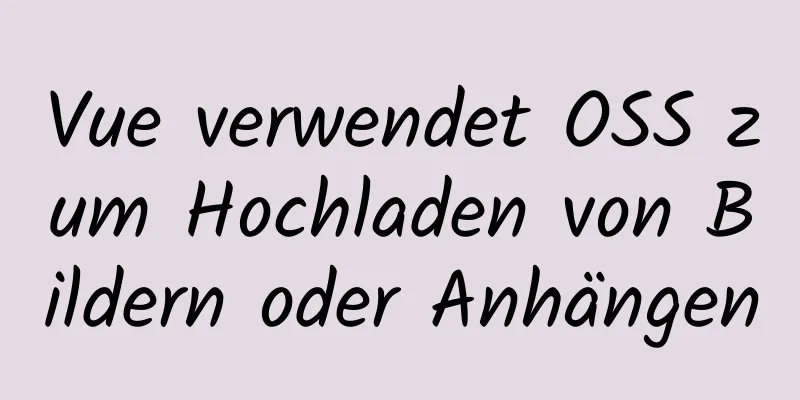 Vue verwendet OSS zum Hochladen von Bildern oder Anhängen