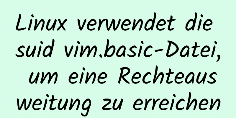 Linux verwendet die suid vim.basic-Datei, um eine Rechteausweitung zu erreichen