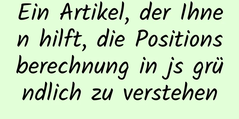 Ein Artikel, der Ihnen hilft, die Positionsberechnung in js gründlich zu verstehen