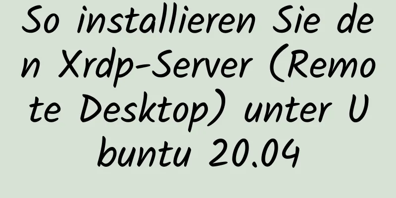 So installieren Sie den Xrdp-Server (Remote Desktop) unter Ubuntu 20.04