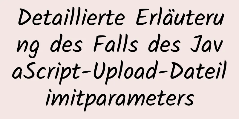 Detaillierte Erläuterung des Falls des JavaScript-Upload-Dateilimitparameters