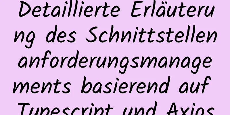 Detaillierte Erläuterung des Schnittstellenanforderungsmanagements basierend auf Typescript und Axios