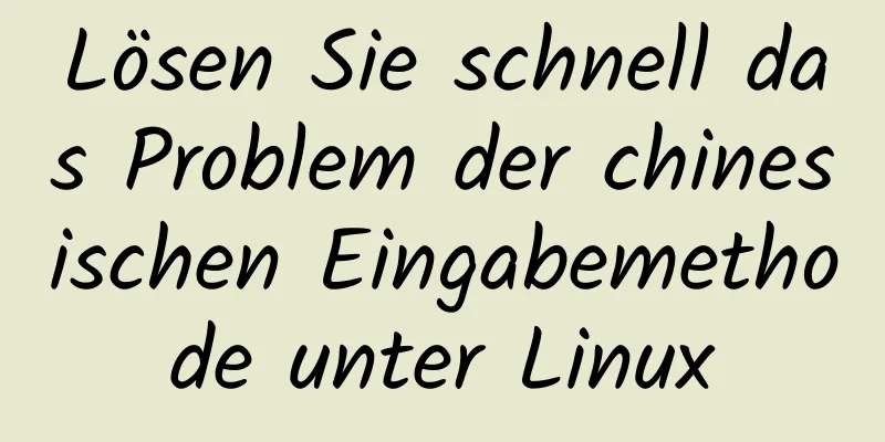 Lösen Sie schnell das Problem der chinesischen Eingabemethode unter Linux