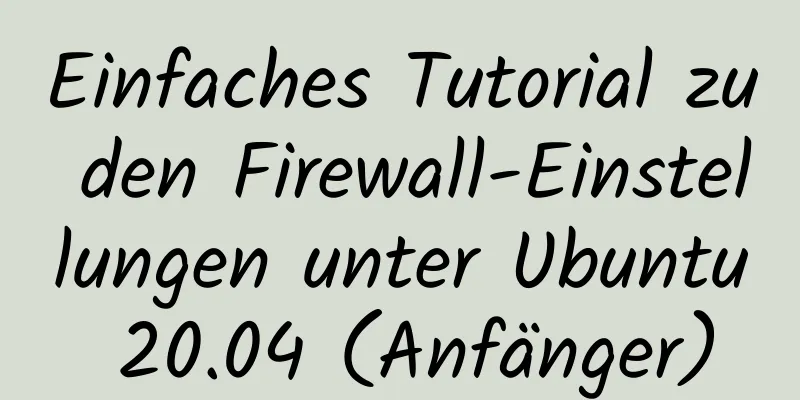 Einfaches Tutorial zu den Firewall-Einstellungen unter Ubuntu 20.04 (Anfänger)