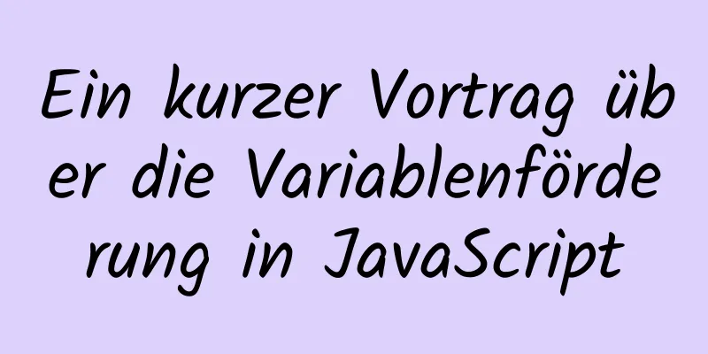 Ein kurzer Vortrag über die Variablenförderung in JavaScript