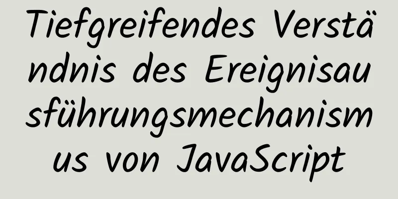 Tiefgreifendes Verständnis des Ereignisausführungsmechanismus von JavaScript