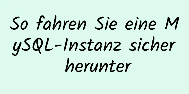 So fahren Sie eine MySQL-Instanz sicher herunter