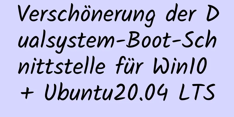 Verschönerung der Dualsystem-Boot-Schnittstelle für Win10 + Ubuntu20.04 LTS